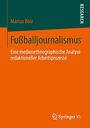 Fußballjournalismus: Eine medienethnographische Analyse redaktioneller Arbeitsprozesse