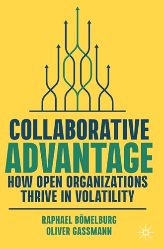 Collaborative Advantage: How Open Organizations Thrive in Volatility von Palgrave Macmillan