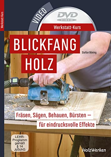 Werkstatt-Kurs - Blickfang Holz: Fräsen, Sägen, Behauen, Bürsten - für eindrucksvolle Effekte