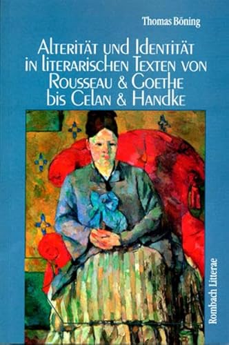 Alterität und Identität in literarischen Texten von Rousseau und Goethe bis Celan und Handke (Rombach Litterae)