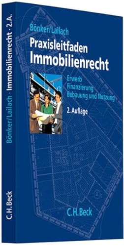 Praxisleitfaden Immobilienrecht: Erwerb, Finanzierung, Bebauung und Nutzung