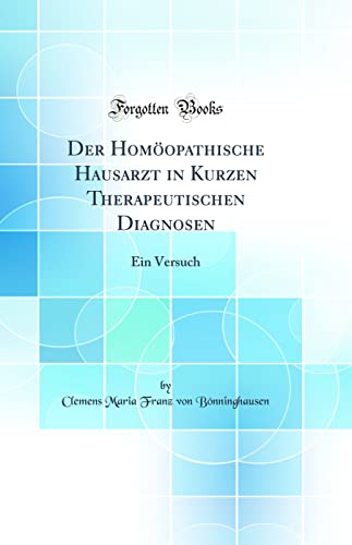 Der Homöopathische Hausarzt in Kurzen Therapeutischen Diagnosen: Ein Versuch (Classic Reprint)