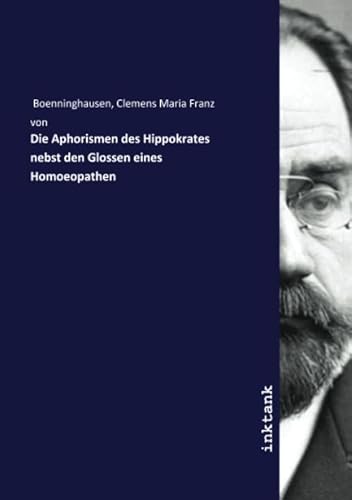 Die Aphorismen des Hippokrates nebst den Glossen eines Homoeopathen