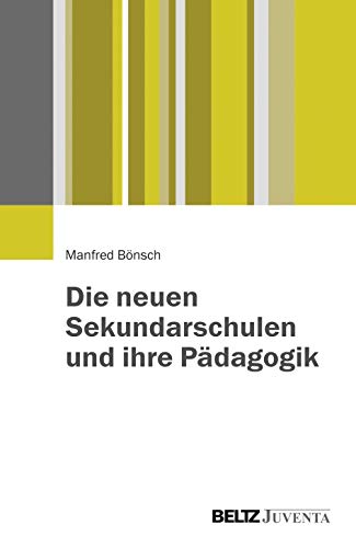 Die neuen Sekundarschulen und ihre Pädagogik: Grundstrukturen und Gestaltungsideen