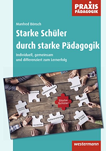 Starke Schüler durch starke Pädagogik: Individuell, gemeinsam und differenziert zum Lernerfolg (Praxis Pädagogik: Schulartübergreifend)