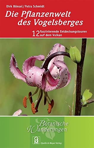 Die Pflanzenwelt des Vogelsberges: 12 faszinierende Entdeckungstouren auf dem Vulkan