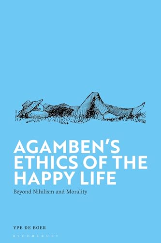 Agamben's Ethics of the Happy Life: Beyond Nihilism and Morality Agamben's Ethics of the Happy Life: Beyond Nihilism and Morality von Bloomsbury Academic