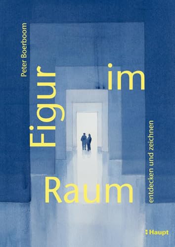 Figur im Raum: entdecken und zeichnen von Haupt Verlag AG