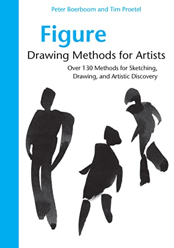 Figure Drawing Methods for Artists: Over 130 Methods for Sketching, Drawing, and Artistic Discovery