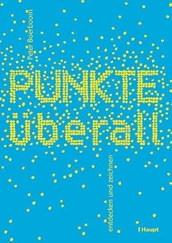 Punkte überall: entdecken und zeichnen von Haupt Verlag AG