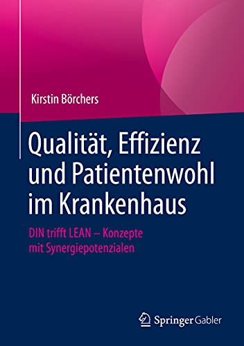 Qualität, Effizienz und Patientenwohl im Krankenhaus: DIN trifft LEAN – Konzepte mit Synergiepotenzialen