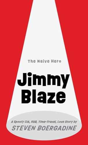 Jimmy Blaze: A Spoofy CIA, KGB, Time-Travel, Love Story von Steven Boergadine