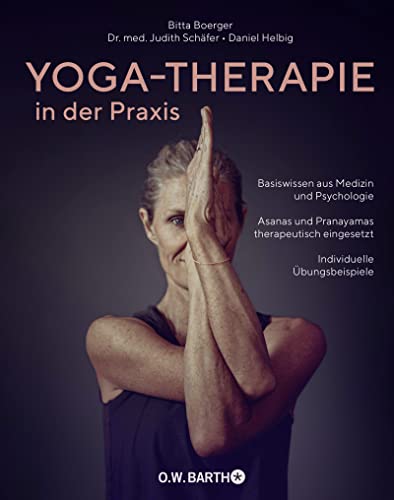 Yoga-Therapie in der Praxis: Basiswissen aus Medizin und Psychologie · Asanas und Pranayamas therapeutisch eingesetzt · Individuelle Übungsbeispiele Yoga-Therapie in der Praxis: Basiswissen aus Medizin und Psychologie · Asanas und Pranayamas therapeutisch eingesetzt · Individuelle Übungsbeispiele