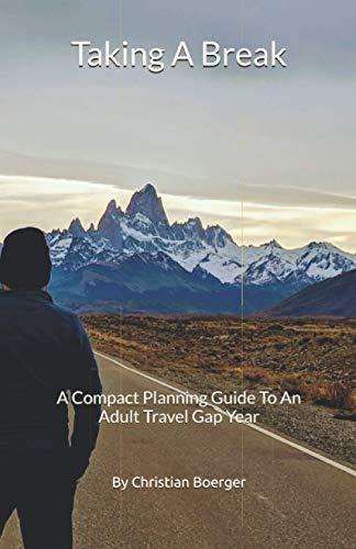 Taking A Break: A Compact Planning Guide To An Adult Travel Gap Year von Independently Published