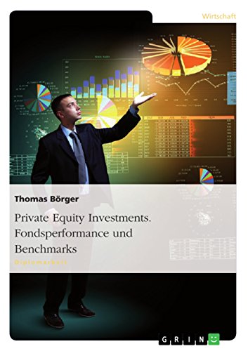 Private Equity Investments. Fondsperformance und Benchmarks: Diplomarbeit von Grin Publishing
