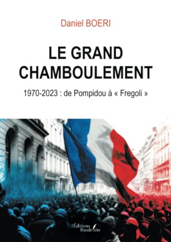 Le grand chamboulement: 1970-2023 : de Pompidou à « Fregoli » von Baudelaire