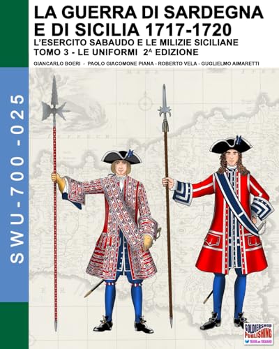 La guerra di Sardegna e di Sicilia 1717-1720 (L’esercito sabaudo e le milizie siciliane) - Vol. 3: Le uniformi