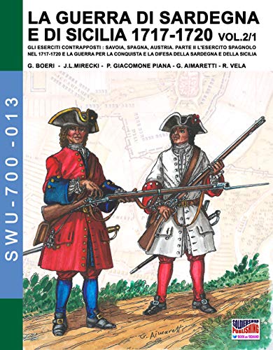 La guerra di Sardegna e di Sicilia 1717-1720 vol-2/1 (Soldiers, Weapons & Uniforms 700, Band 13) von Soldiershop