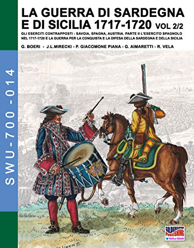 La guerra di Sardegna e di Sicilia 1717-1720 vol. 2/2. (Soldiers, Weapons & Uniforms 700, Band 14) von Soldiershop