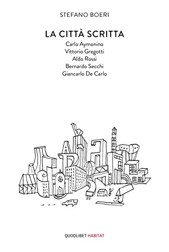 La città scritta. Carlo Aymonino, Vittorio Gregotti, Aldo Rossi, Bernardo Secchi, Giancarlo De Carlo (Habitat)