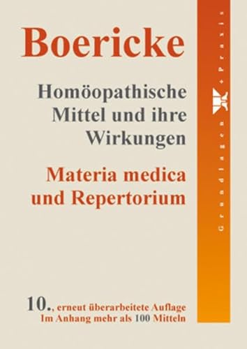 Homöopathische Mittel und ihre Wirkungen: Materia medica und Repertorium: Anhang mit mehr als 100 Mitteln Homöopathische Mittel und ihre Wirkungen: Materia medica und Repertorium: Anhang mit mehr als 100 Mitteln