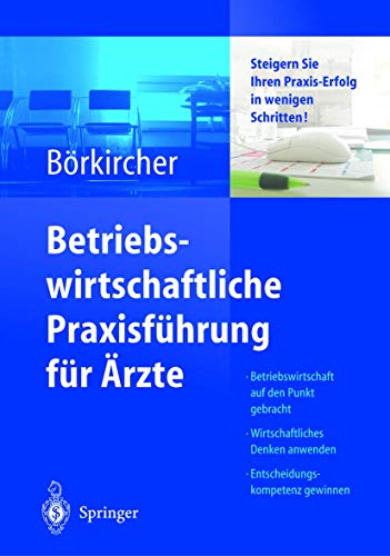 Betriebswirtschaftliche Praxisführung für Ärzte: Steigern Sie Ihren Praxis-Erfolg in wenigen Schritten Betriebswirtschaftliche Praxisführung für Ärzte: Steigern Sie Ihren Praxis-Erfolg in wenigen Schritten