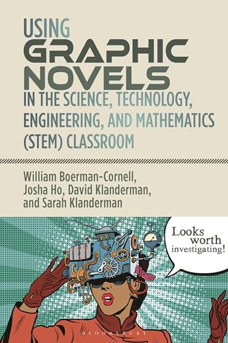 Using Graphic Novels in the Science, Technology, Engineering, and Mathematics (STEM) Classroom von Bloomsbury Academic
