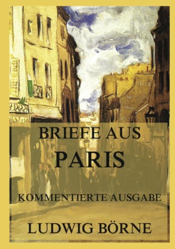 Briefe aus Paris: Kommentierte Ausgabe