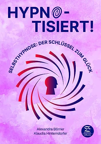 Selbsthypnose | Hypnotisiert! Selbsthypnose: Der Schlüssel zum Glück: Hypnose als Therapie to go: positive Beeinflussung von Mindset, Achtsamkeit, Stress, Selbstbewusstsein und Unterbewusstsein von Zentrum Verlag