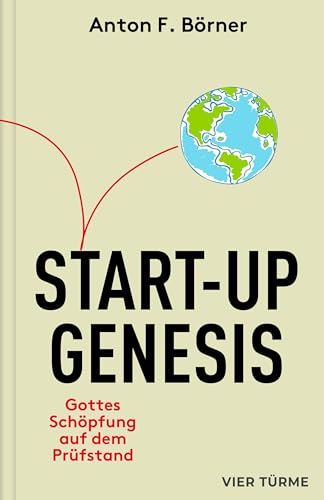 Start-up Genesis: Gottes Schöpfung auf dem Prüfstand: Gottes Schöpfung auf dem Prüfstand. Was wäre, wenn das Christentum das Projekt eines Managers ... mit den Methoden der Wirtschaftswissenschaft Start-up Genesis: Gottes Schöpfung auf dem Prüfstand: Gottes Schöpfung auf dem Prüfstand. Was wäre, wenn das Christentum das Projekt eines Managers ... mit den Methoden der Wirtschaftswissenschaft