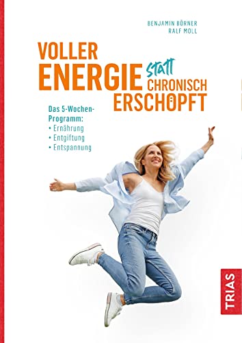 Voller Energie statt chronisch erschöpft: Das 5-Wochen-Programm: Ernährung, Entgiftung, Entspannung von Trias