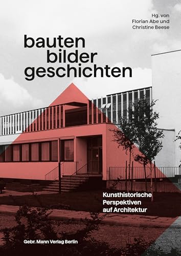 Bauten – Bilder – Geschichten: Kunsthistorische Perspektiven auf Architektur, Festschrift für Christian Freigang Bauten – Bilder – Geschichten: Kunsthistorische Perspektiven auf Architektur, Festschrift für Christian Freigang von Gebrüder Mann Verlag