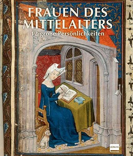 Frauen des Mittelalters: 12 große Persönlichkeiten von Ullmann Medien