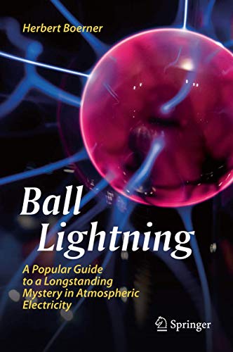 Ball Lightning: A Popular Guide to a Longstanding Mystery in Atmospheric Electricity von Springer
