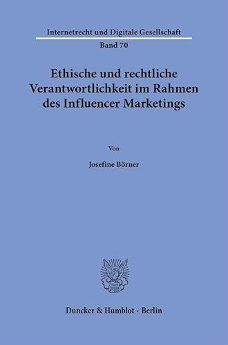 Ethische und rechtliche Verantwortlichkeit im Rahmen des Influencer Marketings (Internetrecht und Digitale Gesellschaft) von Duncker & Humblot