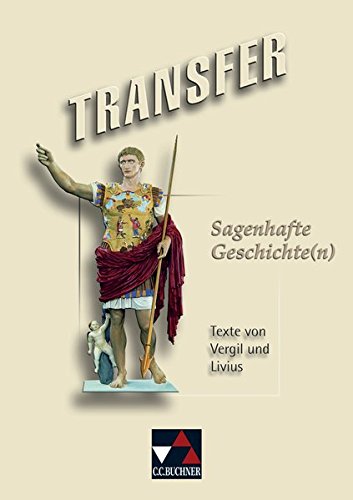 Transfer. Die Lateinlektüre / Sagenhafte Geschichte(n): Texte von Vergil und Livius von Buchner, C.C.