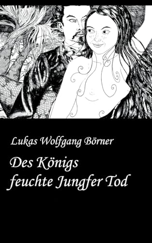 Des Königs feuchte Jungfer Tod: Die Bayerische Tausendundeine Nacht (Börners Märchen)