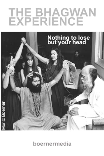 The Bhagwan Experience: Nothing to lose but your head von 9783