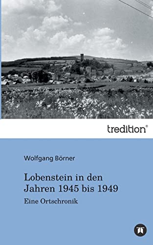 Lobenstein in den Jahren 1945 bis 1949: Eine Ortschronik von tredition