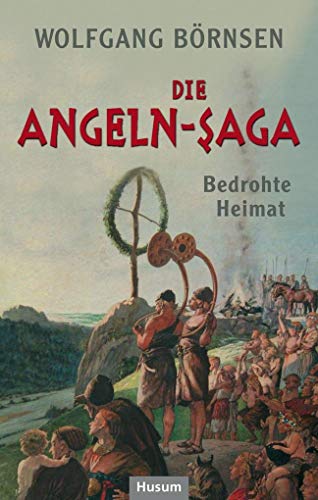 Die Angeln-Saga: Bedrohte Heimat. Vor der Landnahme in Britannien