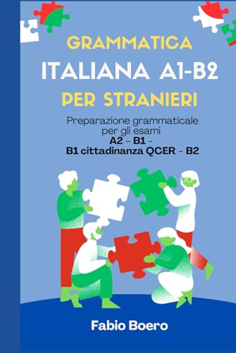 Grammatica italiana A1 - B2: Preparazione grammaticale per gli esami A2 - B1 - B1 cittadinanza QCER - B2 (Test ed esami della lingua italiana, Band 2) von Independently published