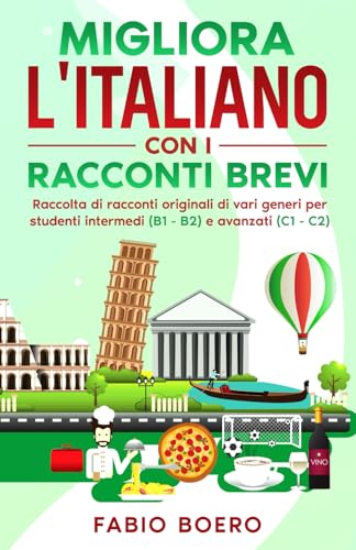 Impara l'italiano con i racconti brevi: Raccolta di racconti originali, di vari genri, per studenti intermedi (B1-B2) e avanzati (C1-C2) von Independently published