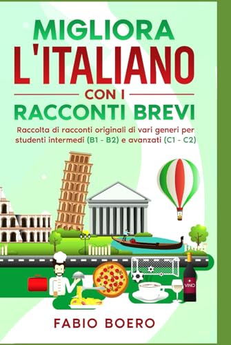 Impara l'italiano con i racconti brevi: Raccolta di racconti originali, di vari genri, per studenti intermedi (B1-B2) e avanzati (C1-C2) von Independently published