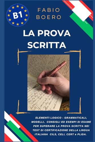 La prova scritta negli esami di lingua italiana B1: Elementi e strutture logico grammaticali per superare la prova scritta negli esami di ... (Test ed esami della lingua italiana, Band 5) von Independently published