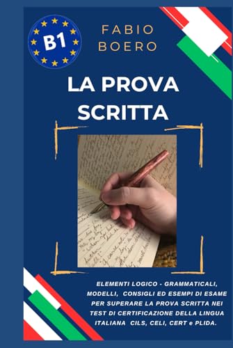 La prova scritta negli esami di lingua italiana B1: Elementi e strutture logico grammaticali per superare la prova scritta negli esami di ... (Test ed esami della lingua italiana, Band 5) von Independently published