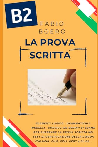 La prova scritta negli esami di lingua italiana B2: Elementi e strutture logico grammaticali per superare la prova scritta negli esami di ... (Test ed esami della lingua italiana, Band 7) von Independently published