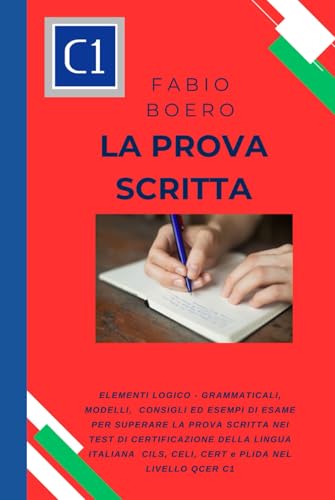 La prova scritta negli esami di lingua italiana C1: Elementi e strutture logico grammaticali per superare la prova scritta negli esami di ... (Test ed esami della lingua italiana, Band 8) von Independently published