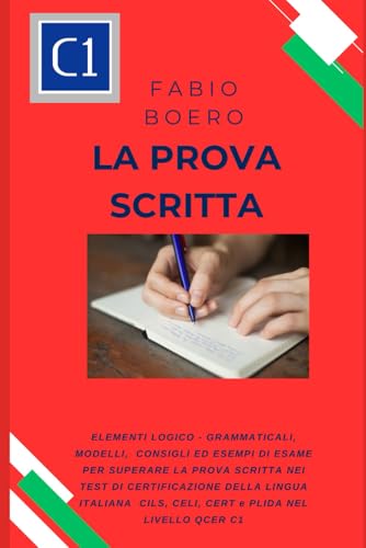 La prova scritta negli esami di lingua italiana C1: Elementi e strutture logico grammaticali per superare la prova scritta negli esami di ... (Test ed esami della lingua italiana, Band 8) von Independently published