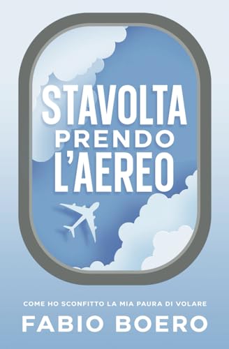 Stavolta prendo l'aereo: Ti spiego come ho superato la mia paura di volare