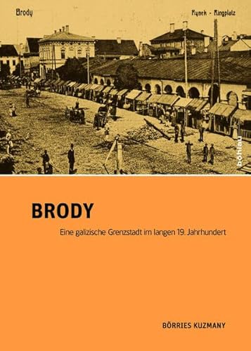 Brody: Eine galizische Grenzstadt im langen 19. Jahrhundert von Bohlau Verlag